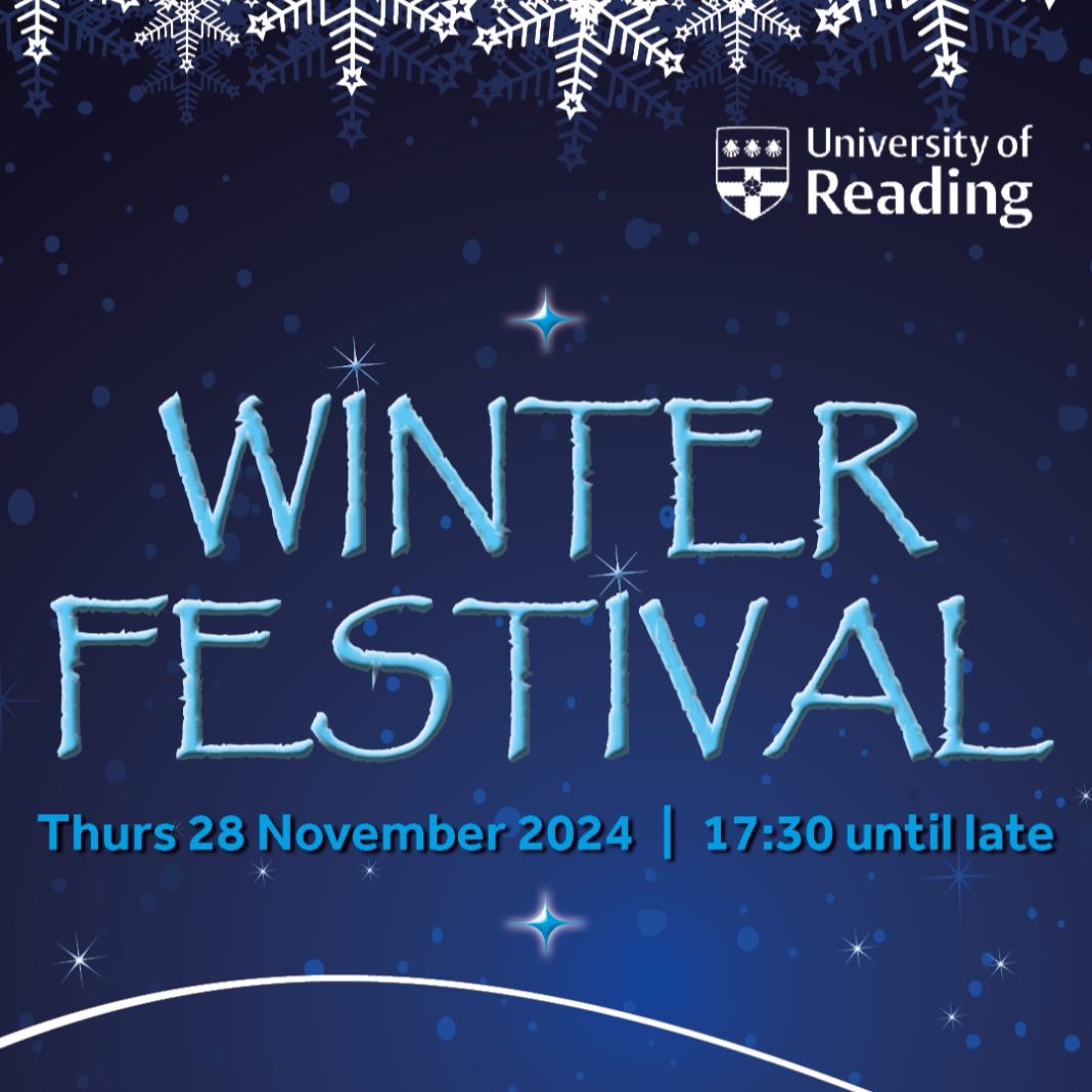 A poster promoting the University of Reading's Winter Festival. Part of snowflakes can be seen at the top. The University's logo is top right. In the middle are the words WINTER FESTIVAL. Underneath that is the date and time - Thursday, 28 November 2024, 5.30pm-8pm