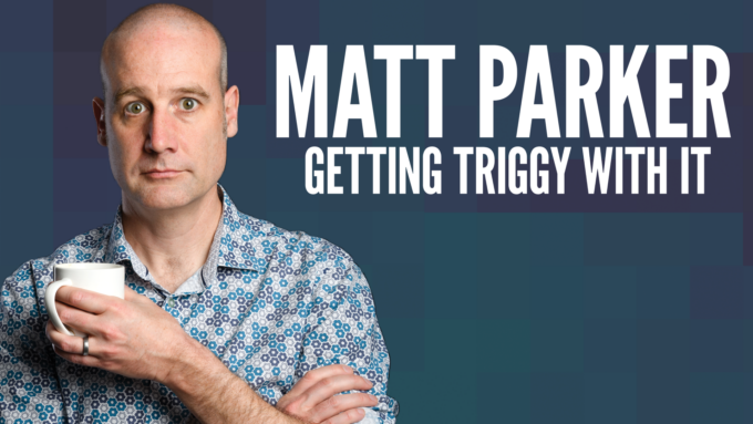 Promotional image of comedian Matt Parker wearing a blue patterned shirt and holding a white mug with arms crossed, beside bold white text reading Matt Parker Getting Triggy With It